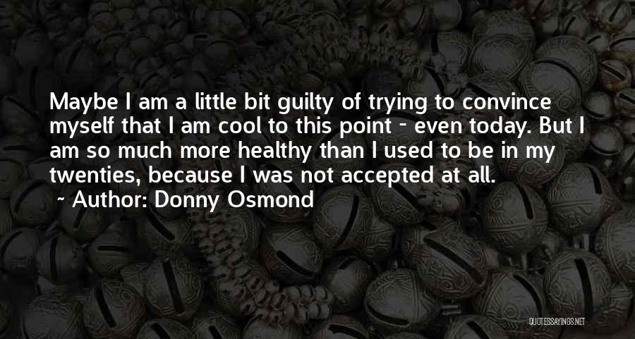 Not Myself Today Quotes By Donny Osmond