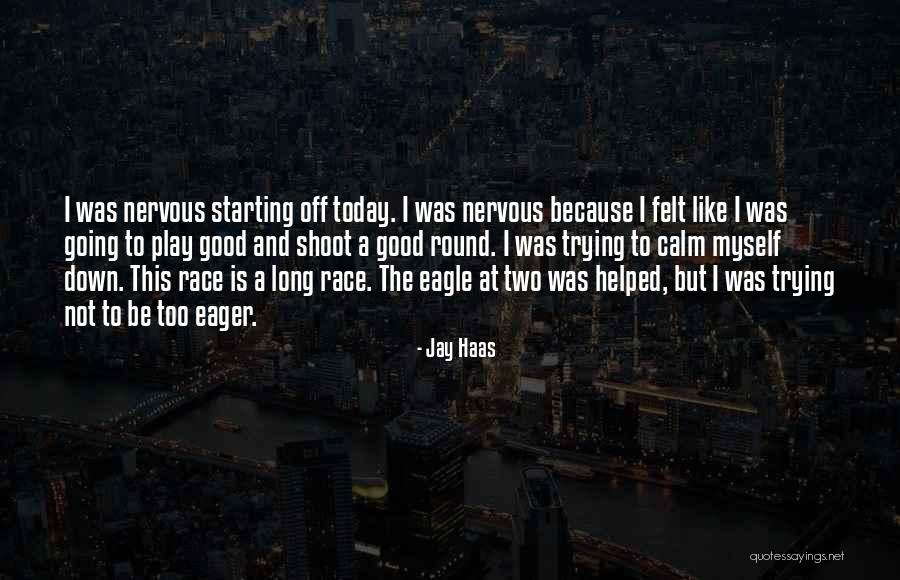 Not Myself Today Quotes By Jay Haas