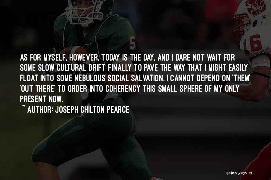 Not Myself Today Quotes By Joseph Chilton Pearce