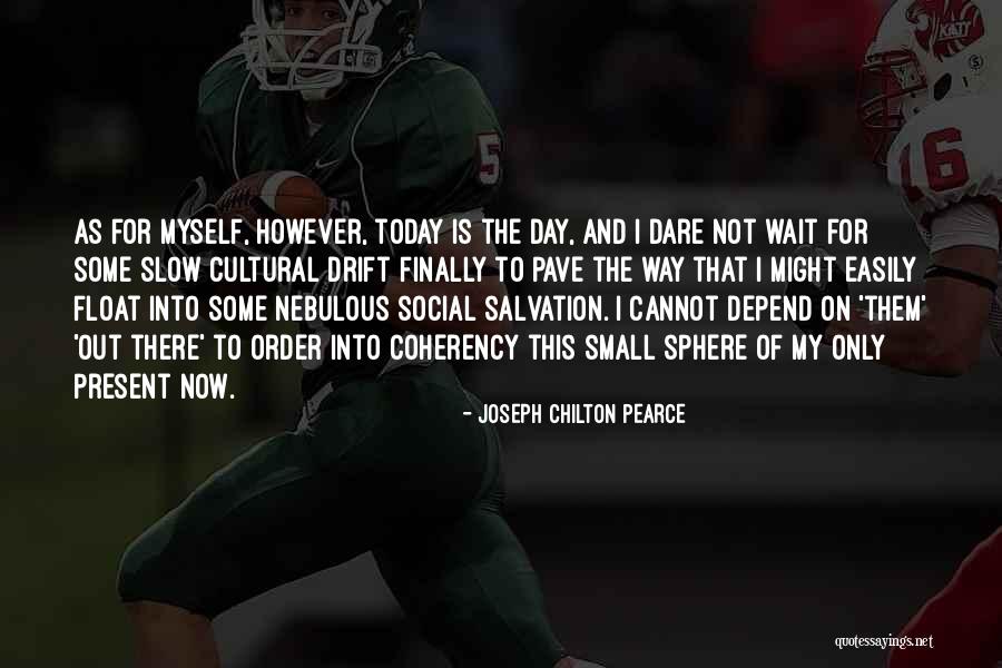 Not Myself Today Quotes By Joseph Chilton Pearce