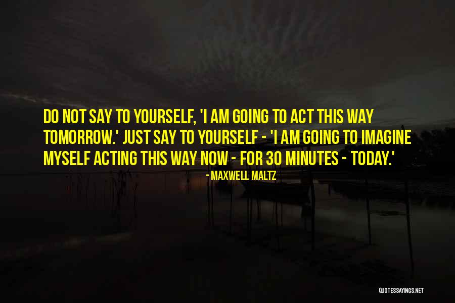 Not Myself Today Quotes By Maxwell Maltz