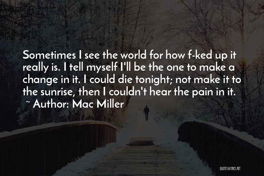 Not Myself Tonight Quotes By Mac Miller