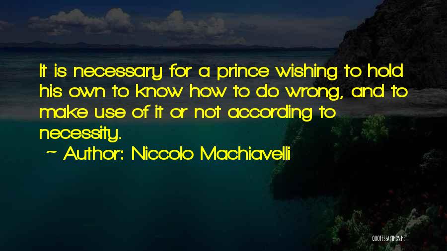 Not Necessary Quotes By Niccolo Machiavelli