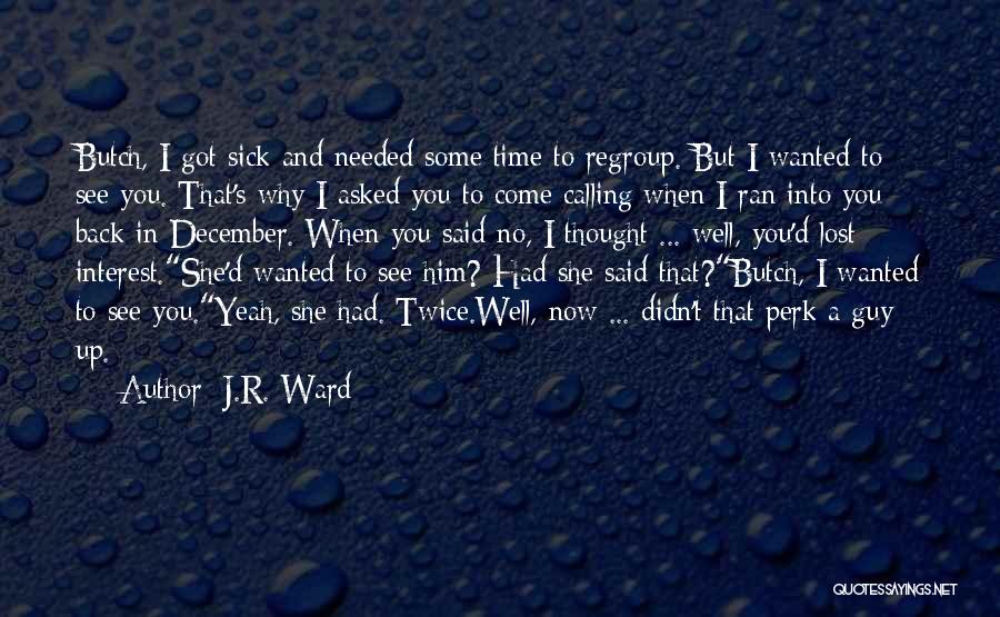 Not Needed A Guy Quotes By J.R. Ward