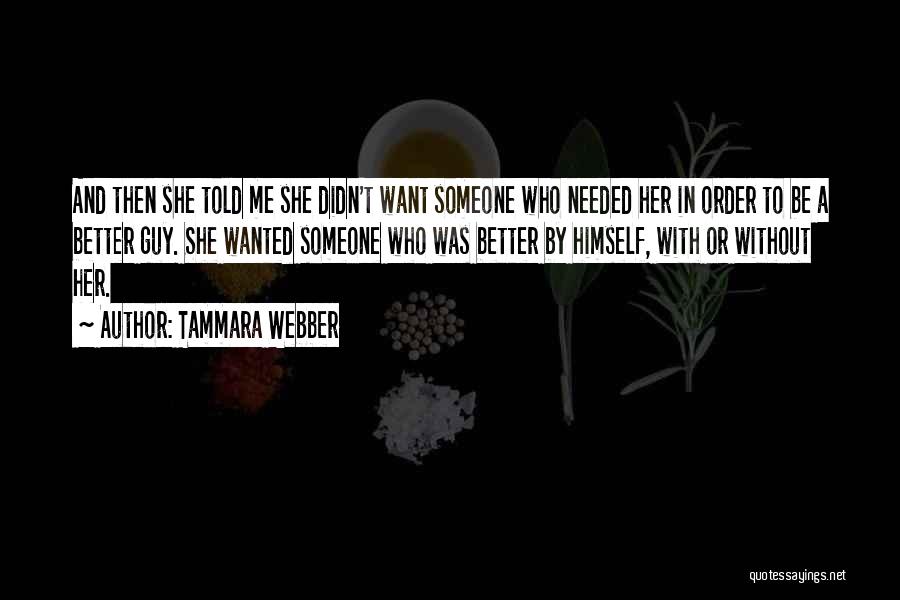 Not Needed A Guy Quotes By Tammara Webber