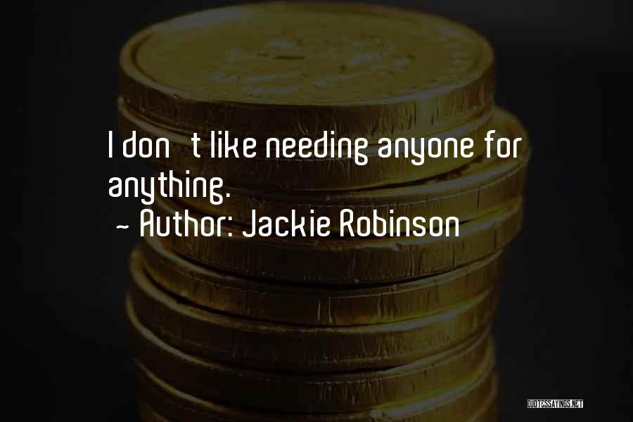 Not Needing Anyone Quotes By Jackie Robinson