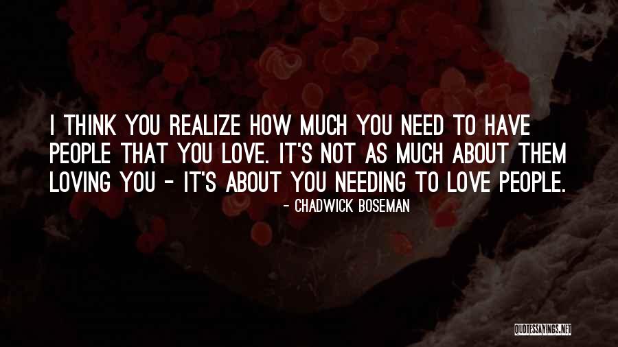 Not Needing Love Quotes By Chadwick Boseman