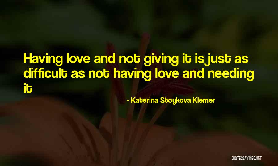 Not Needing Love Quotes By Katerina Stoykova Klemer