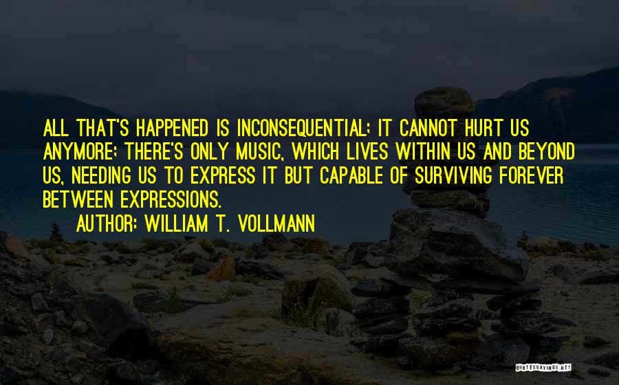 Not Needing Someone Anymore Quotes By William T. Vollmann