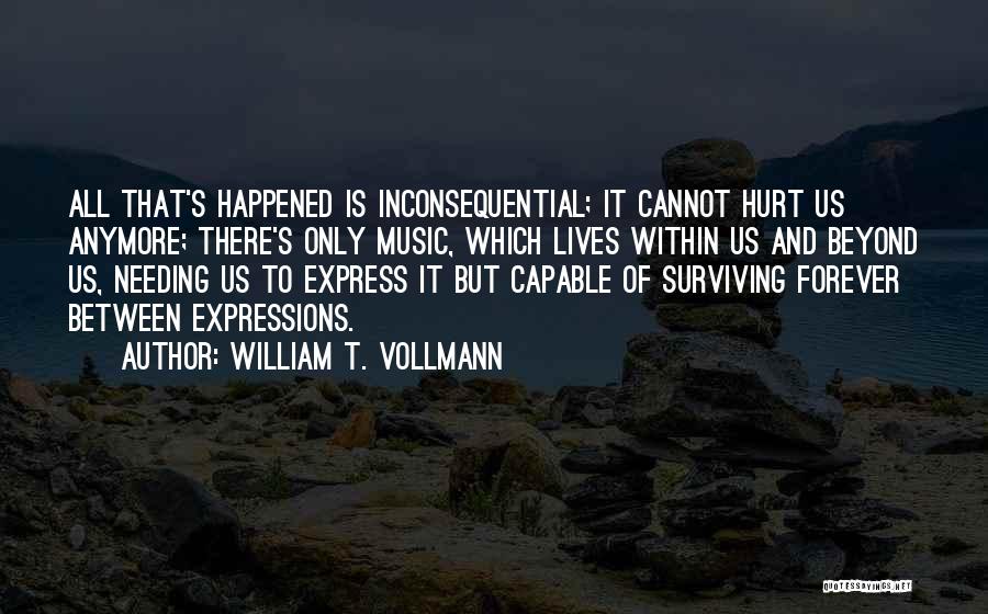 Not Needing You Anymore Quotes By William T. Vollmann