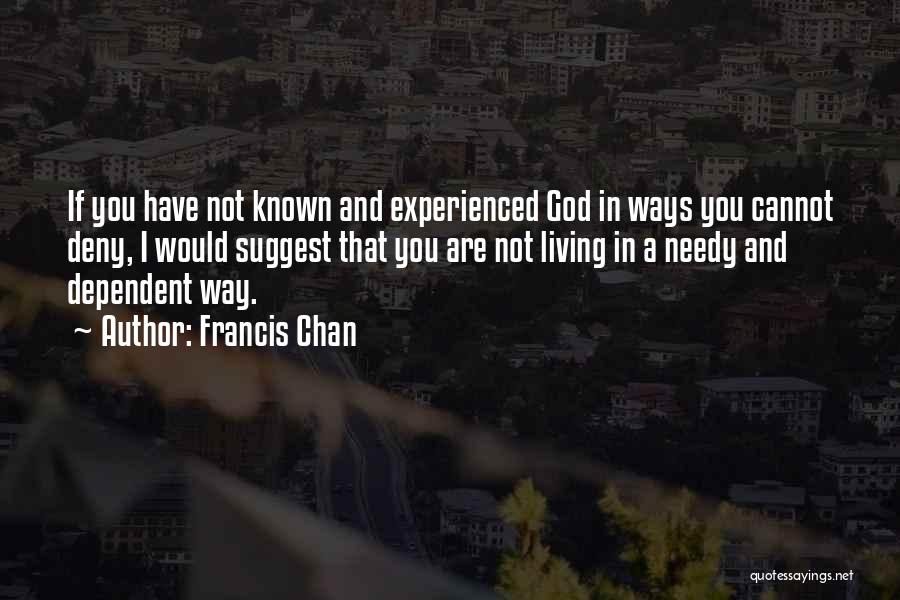 Not Needy Quotes By Francis Chan