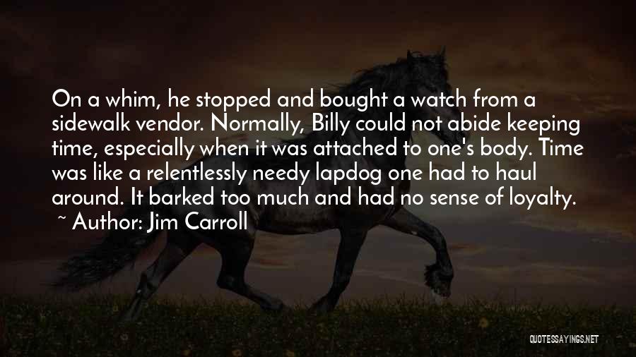 Not Needy Quotes By Jim Carroll