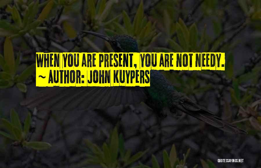 Not Needy Quotes By John Kuypers