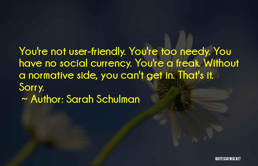 Not Needy Quotes By Sarah Schulman
