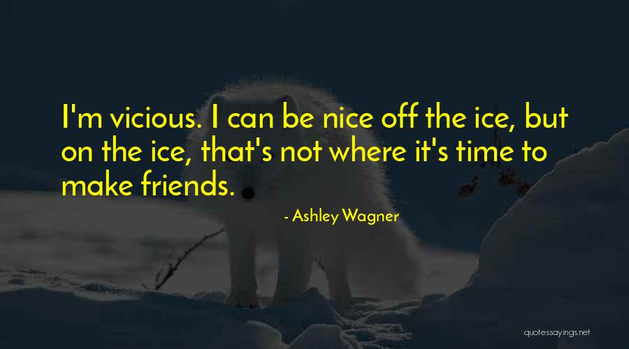 Not Nice Friends Quotes By Ashley Wagner