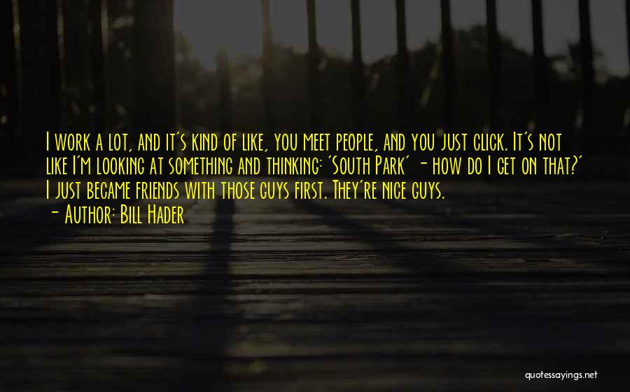 Not Nice Friends Quotes By Bill Hader