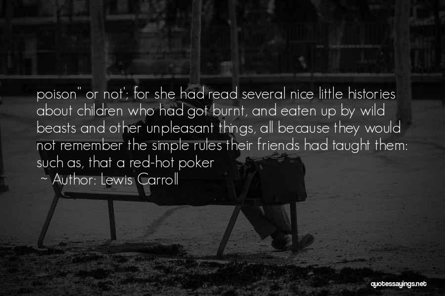 Not Nice Friends Quotes By Lewis Carroll