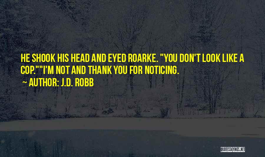 Not Noticing Me Quotes By J.D. Robb