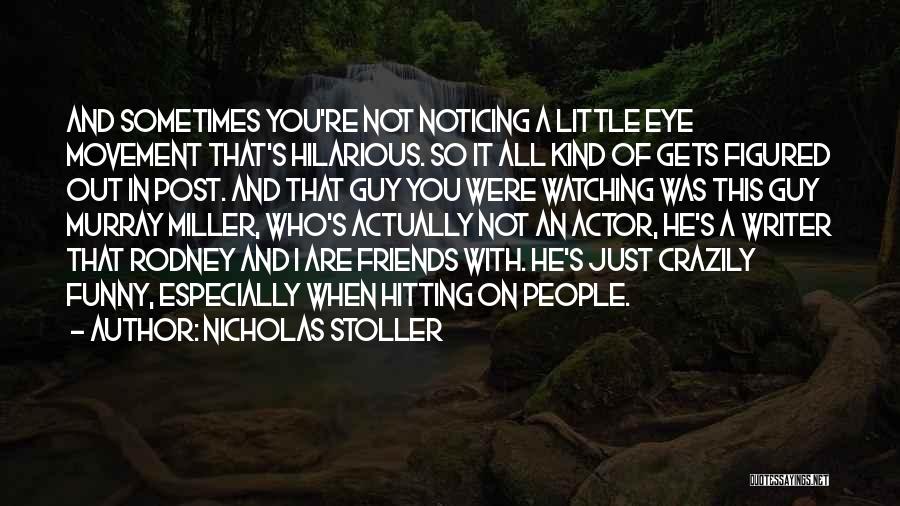 Not Noticing Me Quotes By Nicholas Stoller