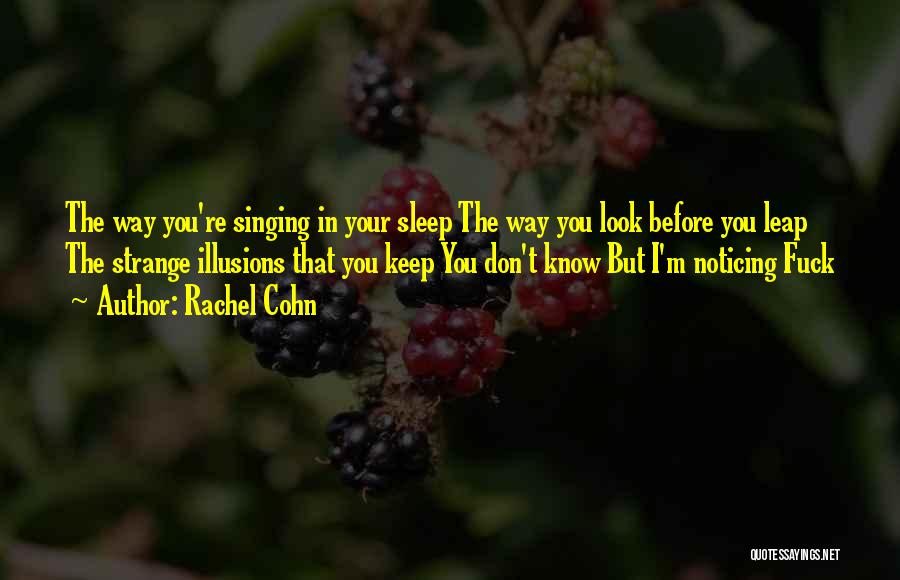 Not Noticing Me Quotes By Rachel Cohn