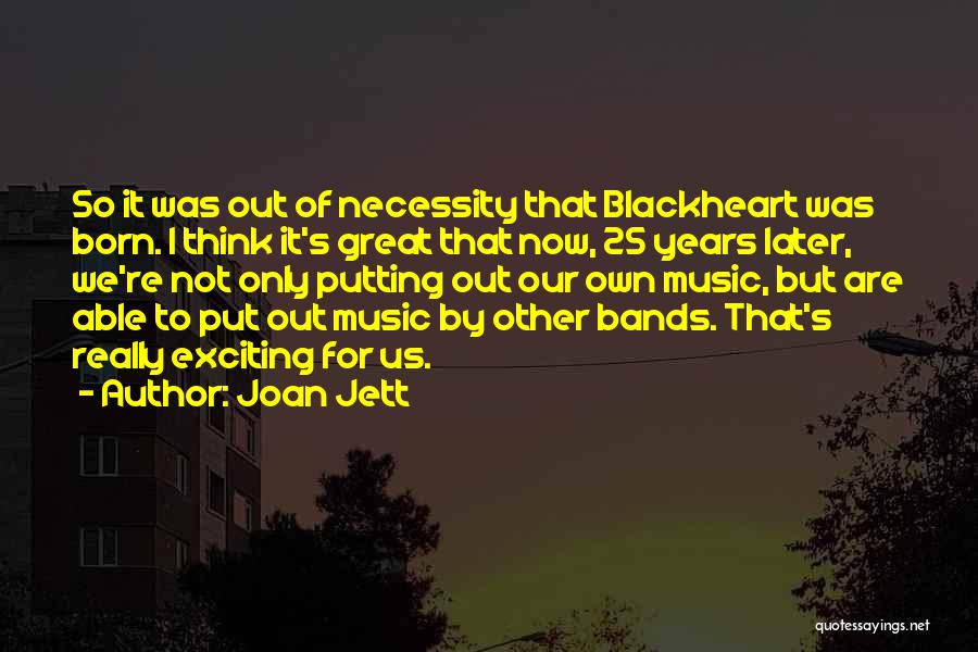 Not Now But Later Quotes By Joan Jett