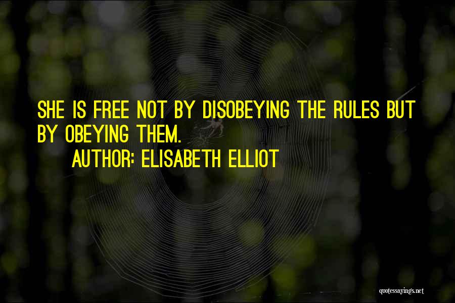 Not Obeying The Rules Quotes By Elisabeth Elliot