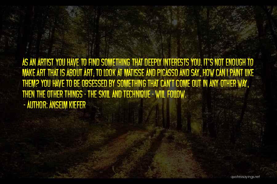 Not Obsessed Quotes By Anselm Kiefer