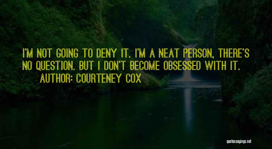 Not Obsessed Quotes By Courteney Cox