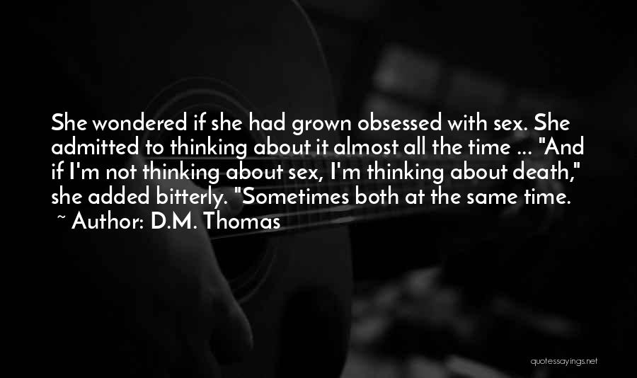 Not Obsessed Quotes By D.M. Thomas
