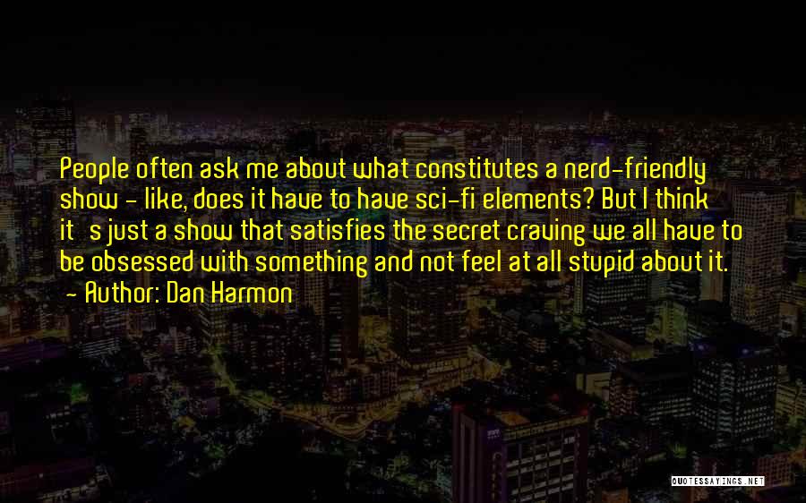 Not Obsessed Quotes By Dan Harmon