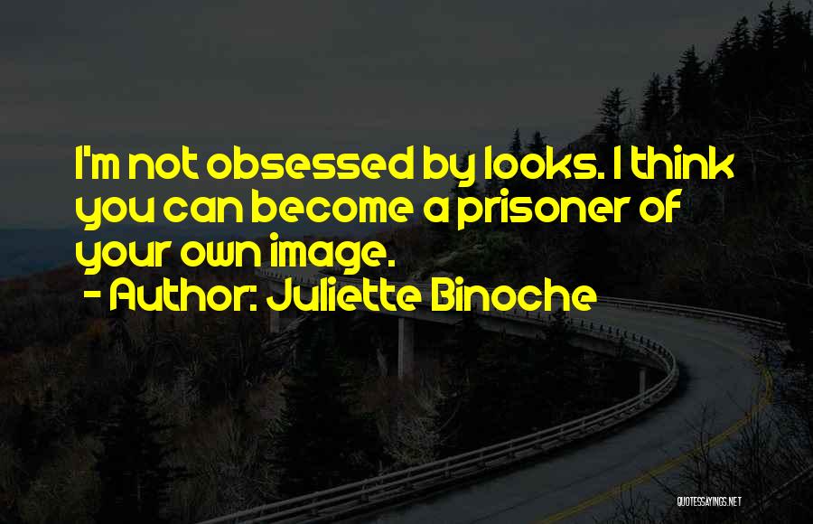 Not Obsessed Quotes By Juliette Binoche