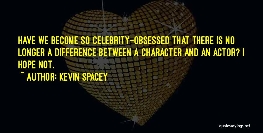 Not Obsessed Quotes By Kevin Spacey