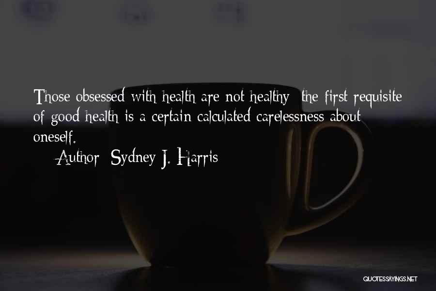 Not Obsessed Quotes By Sydney J. Harris