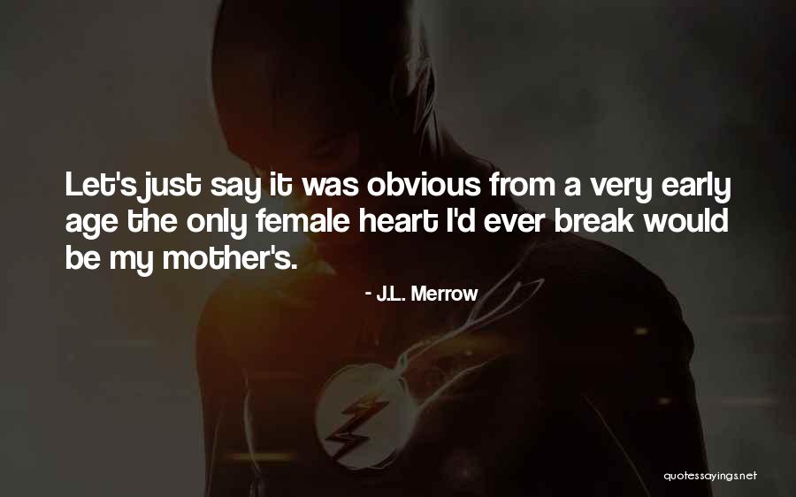 Not Obvious Break Up Quotes By J.L. Merrow Not Obvious Break Up Quotes By J.L. Merrow