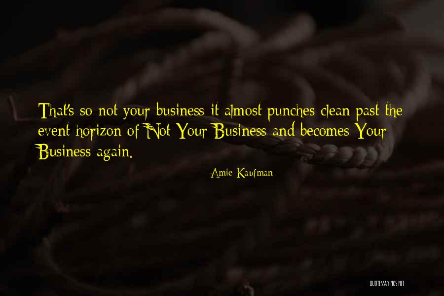 Not Of Your Business Quotes By Amie Kaufman