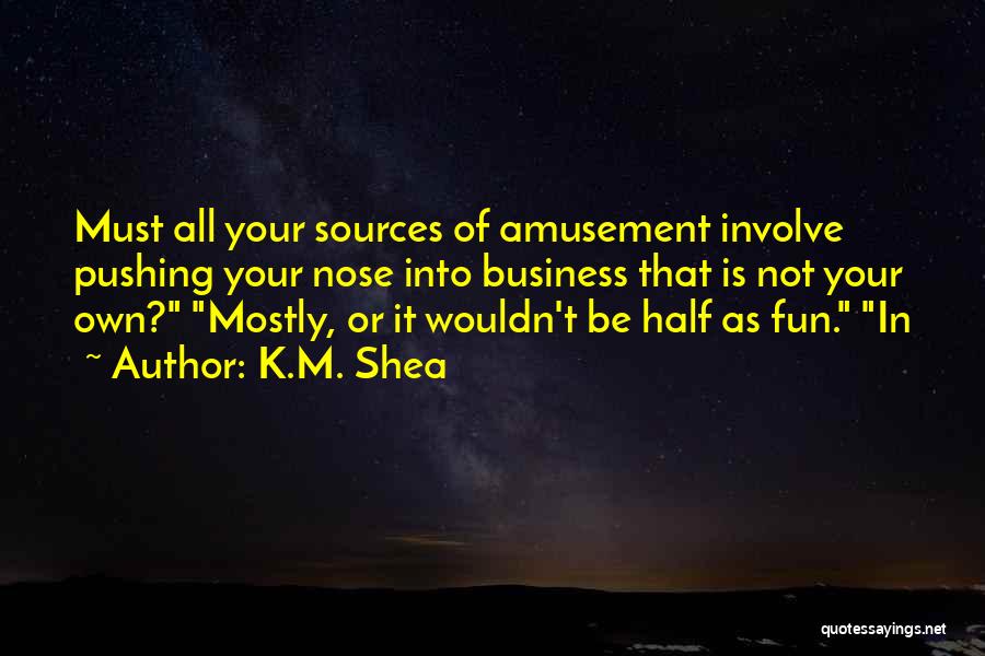 Not Of Your Business Quotes By K.M. Shea