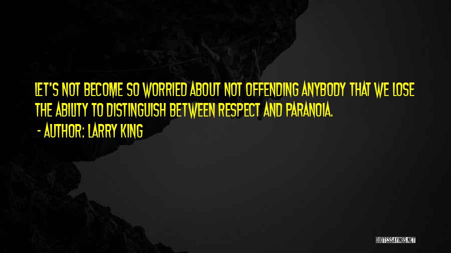 Not Offending Others Quotes By Larry King