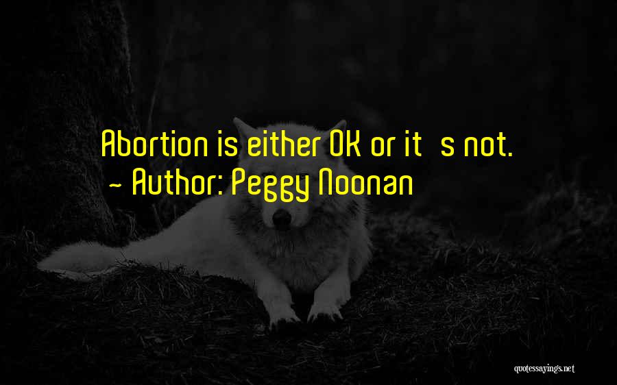 Not Ok Quotes By Peggy Noonan