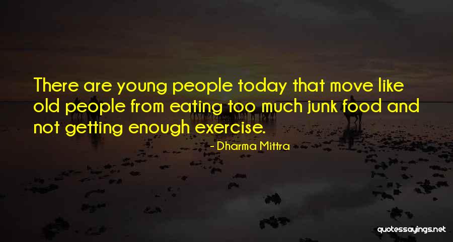 Not Old Enough Quotes By Dharma Mittra Not Old Enough Quotes By Dharma Mittra