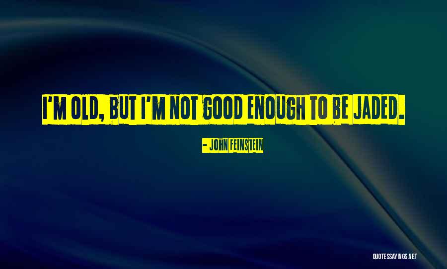 Not Old Enough To Quotes By John Feinstein Not Old Enough To Quotes By John Feinstein