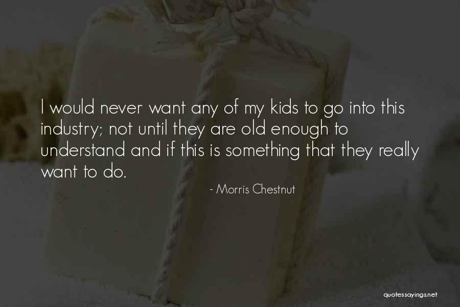 Not Old Enough To Quotes By Morris Chestnut Not Old Enough To Quotes By Morris Chestnut