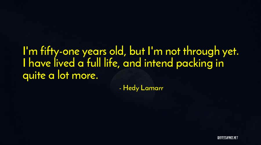 Not Old Yet Quotes By Hedy Lamarr Not Old Yet Quotes By Hedy Lamarr
