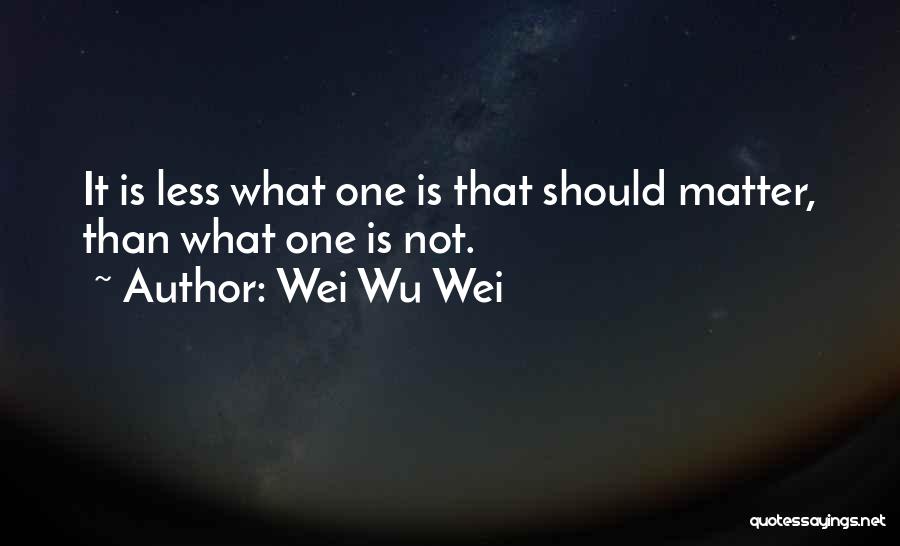 Not One Less Quotes By Wei Wu Wei