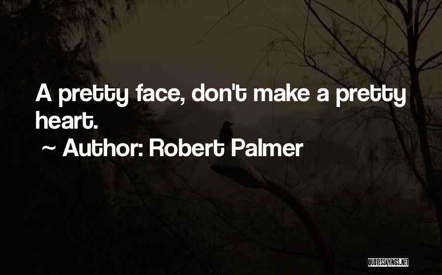 Not Only A Pretty Face Quotes By Robert Palmer