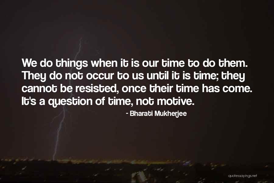 Not Our Time Quotes By Bharati Mukherjee Not Our Time Quotes By Bharati Mukherjee