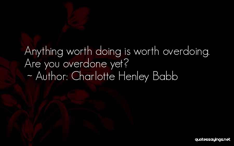Not Overdoing It Quotes By Charlotte Henley Babb