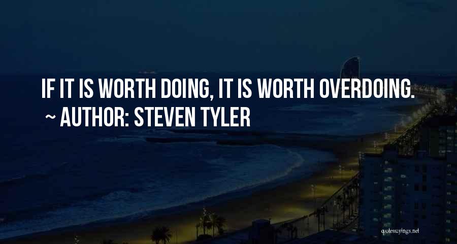 Not Overdoing It Quotes By Steven Tyler