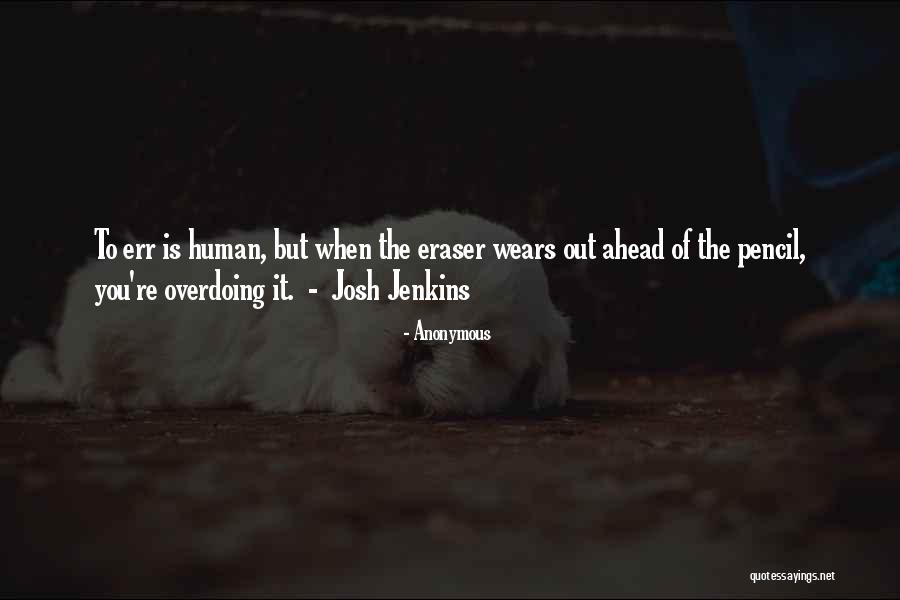 Not Overdoing Things Quotes By Anonymous Not Overdoing Things Quotes By Anonymous