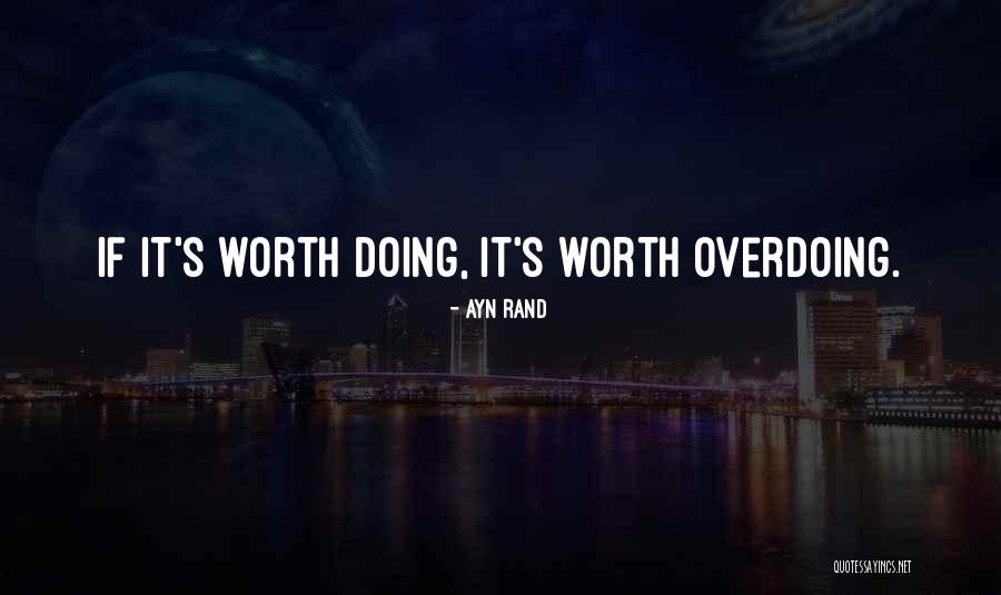 Not Overdoing Things Quotes By Ayn Rand