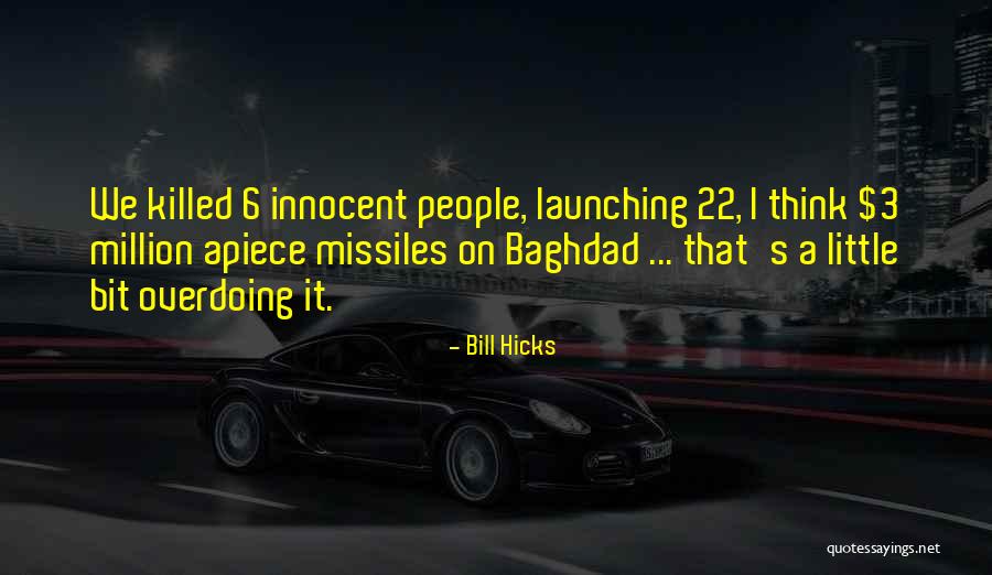 Not Overdoing Things Quotes By Bill Hicks Not Overdoing Things Quotes By Bill Hicks